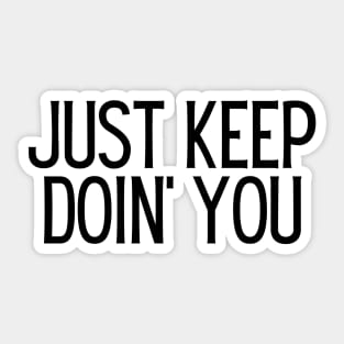 Just Keep Doin You  - Inspiring and Motivational Quotes Sticker